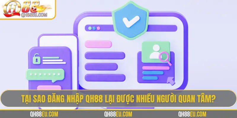 Tại sao đăng nhập QH88 lại được nhiều người quan tâm?